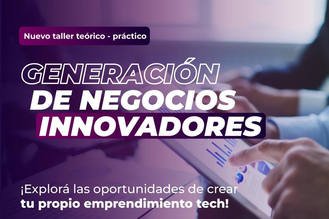 NUEVO TALLER NO ARANCELADO: “GENERACIÓN DE NEGOCIOS INNOVADORES”
